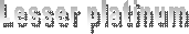 Lesser platinum
